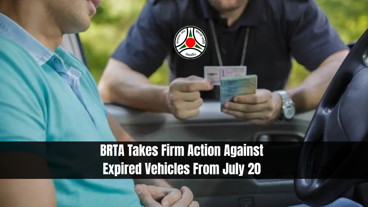 BRTA Takes Firm Action Against Expired Vehicles From July 20