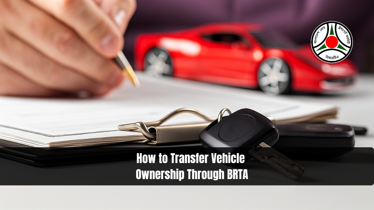 How to Transfer Vehicle Ownership Through BRTA