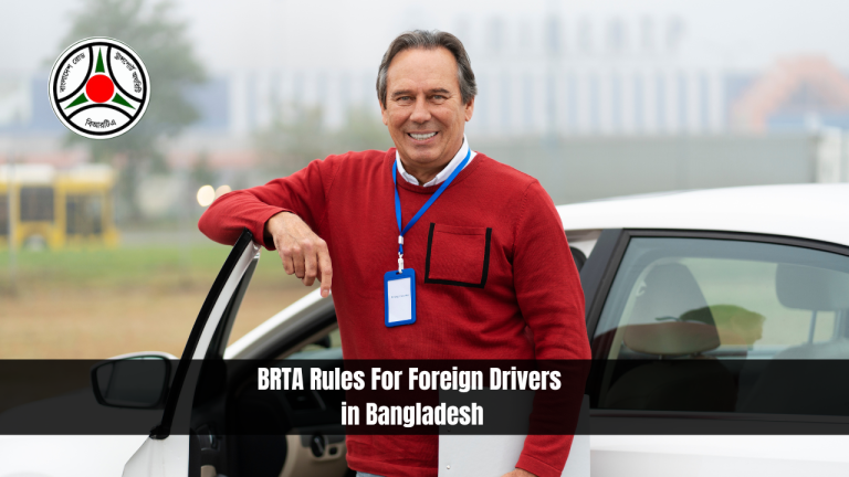 BRTA Rules For Foreign Drivers in Bangladesh