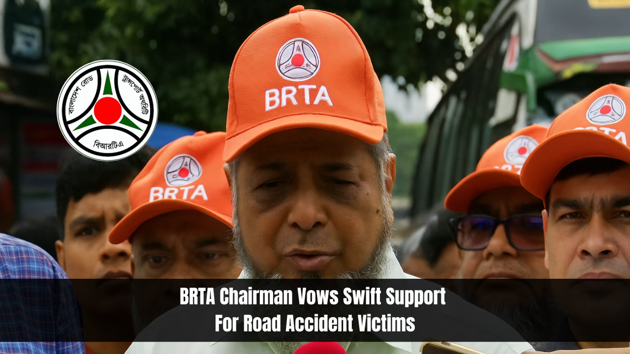 BRTA Chairman Vows Swift Support For Road Accident Victims