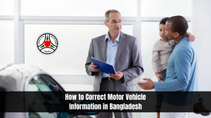 How to Correct Motor Vehicle Information in Bangladesh