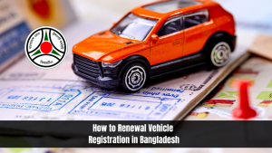 How to Renewal Vehicle Registration in Bangladesh