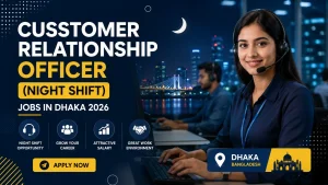 Customer Relationship Officer (Night Shift) Jobs in Dhaka 2026